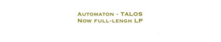 
Automaton - TALOS Now full-lengh LP 

buy cd/vinyl from bandcamp